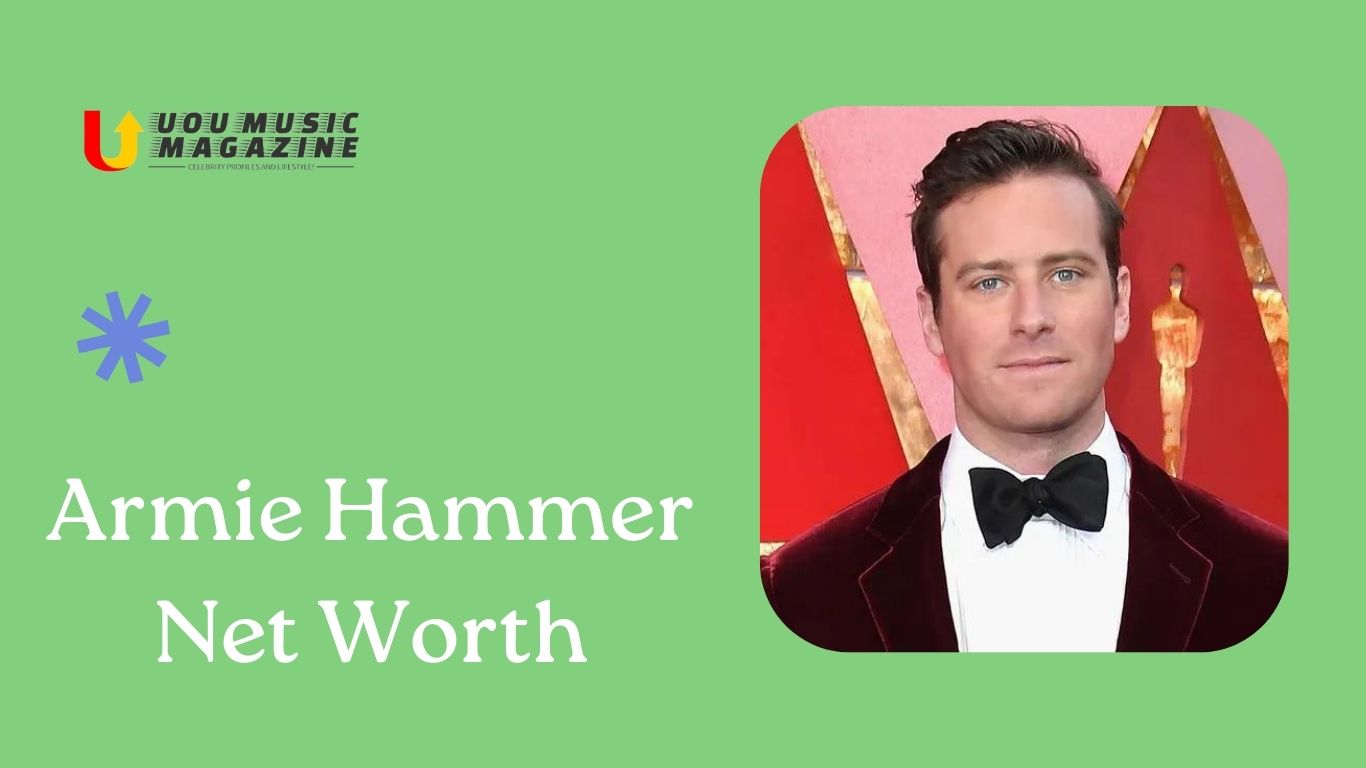 Armie Hammer Net Worth, Wiki, Bio, Age & Family UOU Music Magazine